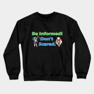 Be informed! Don't Scared Crewneck Sweatshirt